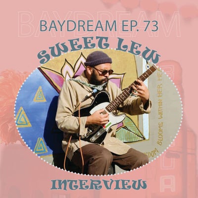 Baydream Ep. 72 Interview with Sweet Lew