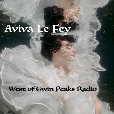 West of Twin Peaks Radio #248 feat Aviva Le Fey