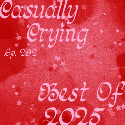 Casually Crying - Episode 292 - Best Of 2025: Wednesday, Hectorine, Hayley Williams, gloomy june