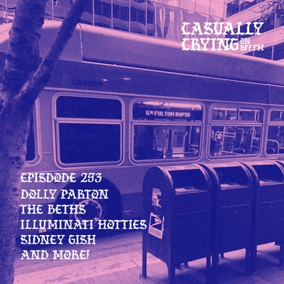 Casually Crying - Episode 293 - Dolly Parton, The Beths, illuminati hotties, Sidney Gish