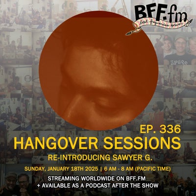 Hangover Sessions 336 Ft. Sawyer G. ~ January 18th 2026
