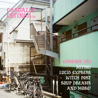 Casually Crying - Episode 296 - Mitski, Lucid Express, Witch Post, Soup Dreams