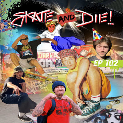 EP 102: Skate and Die!!!!