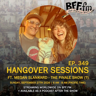 Hangover Sessions 349 Ft. Megan Slankard ~ September 27th 2026