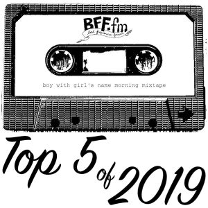 Boy with Girl’s Name Morning Mixtape Top 5 of 2019