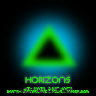 HORIZONS #65 with special guest hosts Beatrix Gravesguard and Powell Pressburger