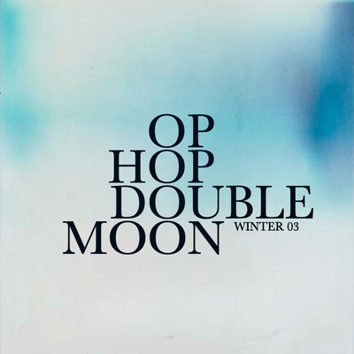 WINTER 03 ~ OP HOP DOUBLE MOON