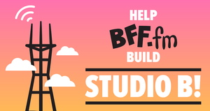 FINAL HOURS! Back the BFF.fm Kickstarter Now! ENDS 6/26 at Noon