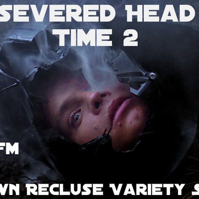 BRVS #65 Severed Head Time 2 w/ Rob Fletcher