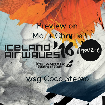 October 29, 2016: Iceland Airwaves Preview on Mai + Charlie wsg/ Coco Stereo