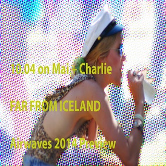 October 4, 2014: Far from Iceland - Airwaves 2014 Preview on 'Mai + Charlie'