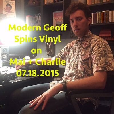 July 18, 2015: Modern Geoff spins vinyl on 'Mai +Charlie'