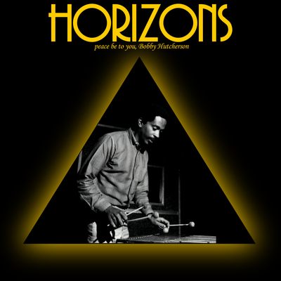 HORIZONS #48 Peace be to you, Bobby Hutcherson