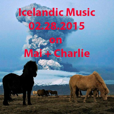 Ocober 31, 2015: Monthly Icelandic Music Show on 'Mai + Charlie' (re-broadcast 2.28.2015)