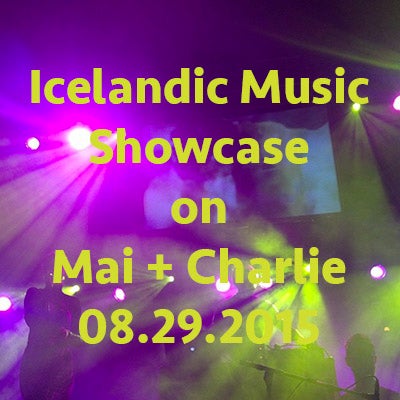 August 29: Icelandic Music Showcase on Mai + Charlie