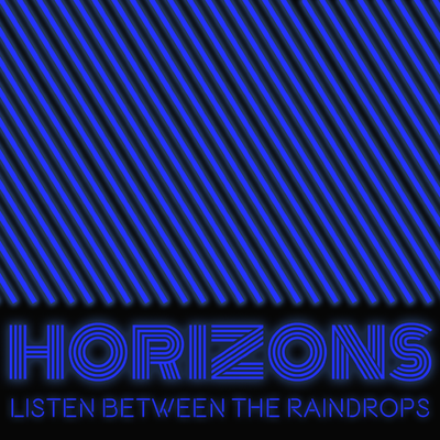 HORIZONS #73 Listen Between the Raindrops