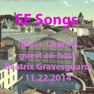 November 22, 2014: SF songs w/ guest co-host Beatrix Gravesguard on 'Mai + Charlie'