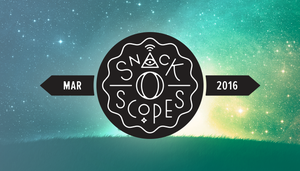 Your March 2016 Snack-o-Scopes