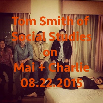 November 14, 2015: Tom Smith of Social Studies on 'Mai + Charlie' (rebroadcast)