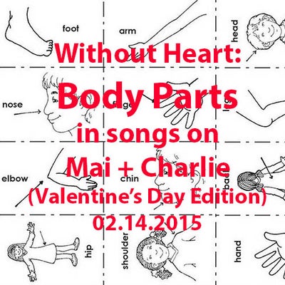 February 14, 2015: Body Parts Without Heart (Valentine’s Day Edition) on 'Mai + Charlie'
